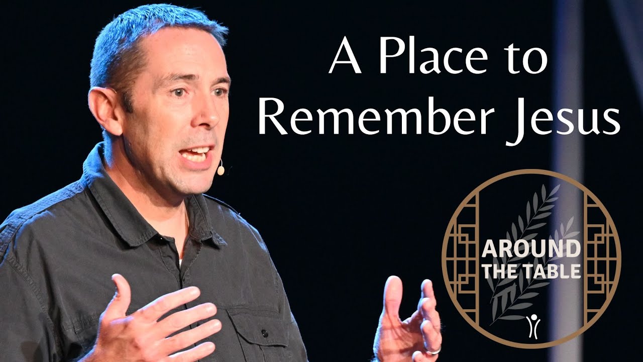 Around The Table - A Place to Remember Jesus
