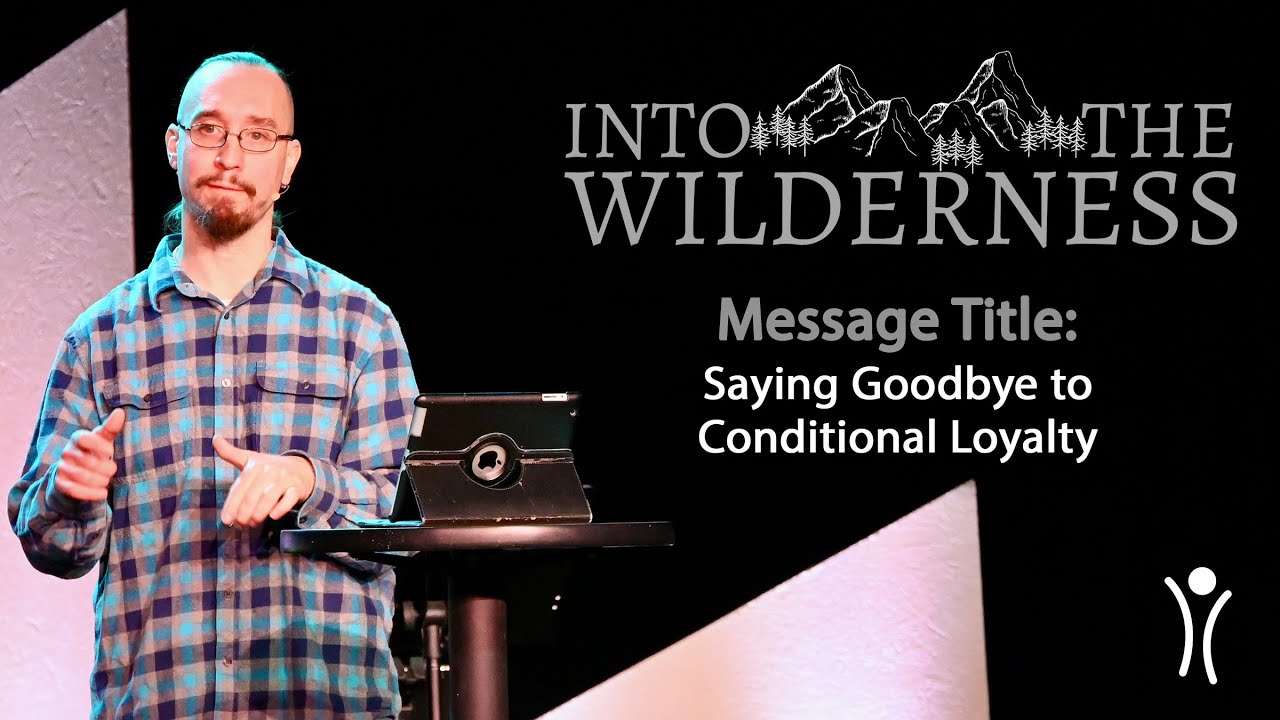 Into The Wilderness - Saying Goodbye to Conditional Loyalty
